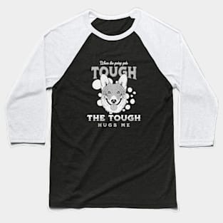 The Tough Hugs Me Humorous Inspirational Quote Phrase Text Baseball T-Shirt